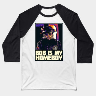 Bob is my homeboy Baseball T-Shirt